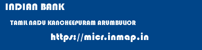INDIAN BANK  TAMIL NADU KANCHEEPURAM ARUMBULIOR   micr code